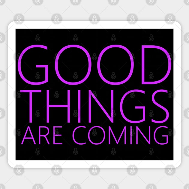 Good Things Are Coming | Positive affirmation Magnet by FlyingWhale369